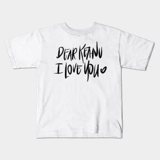 Dear Keanu I love you Kids T-Shirt